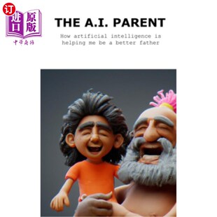 海外直订The A.I. Parent: How artificial intelligence is helping me become a better fathe 人工智能父母:人工智能如何