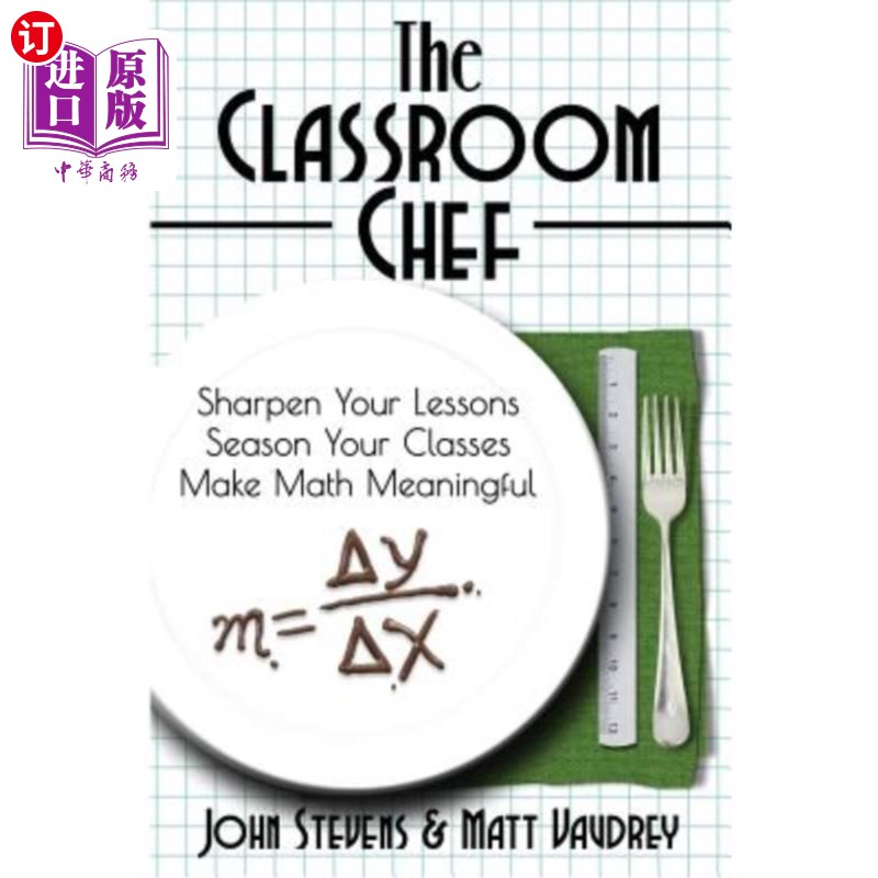 海外直订The Classroom Chef: Sharpen Your Lessons, Season Your Classes, and Make Math Mea 课堂厨师：强化你的课程，调