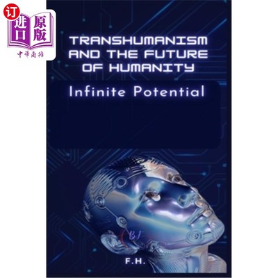 海外直订Transhumanism and the Future of Humanity: Infinite Potential 超人类主义与人类的未来：无限的潜力