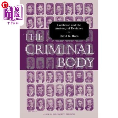 海外直订The Criminal Body: Lombroso and the Anatomy of Deviance 犯罪主体：伦布罗索与越轨解剖