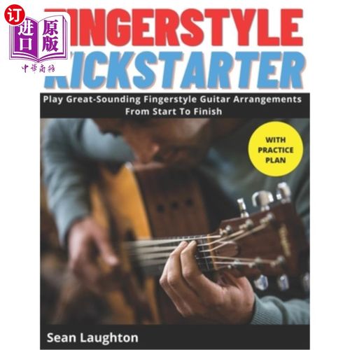 海外直订Fingerstyle Kickstarter: Discover How To Play Great-Sounding Fingerstyle Guitar  手指风格Kickst