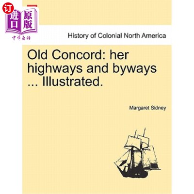 海外直订Old Concord: Her Highways and Byways ... Illustrated. 老康科德：她的公路和小路。。。说明。