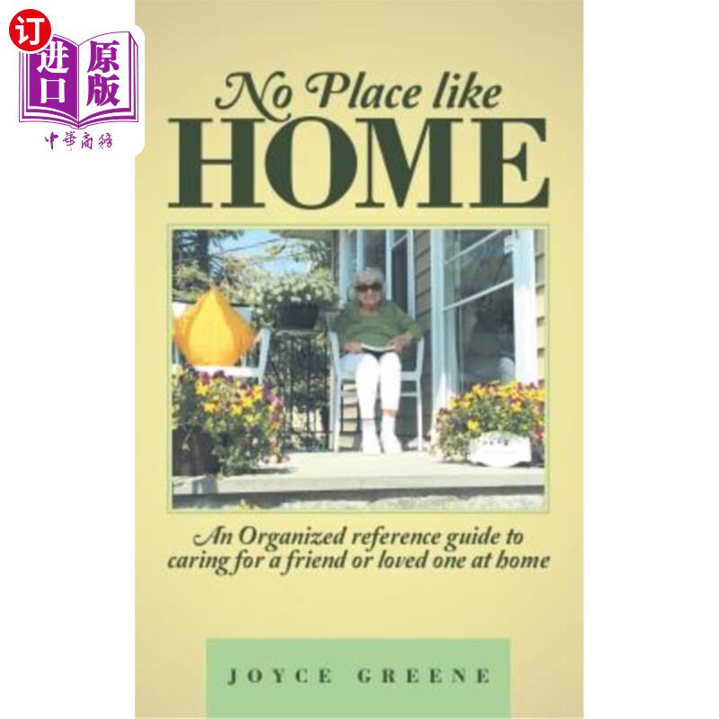 海外直订No Place Like Home: An Organized Reference Guide to Caring for a Friend or Loved 没有比家更适合的地方了：在