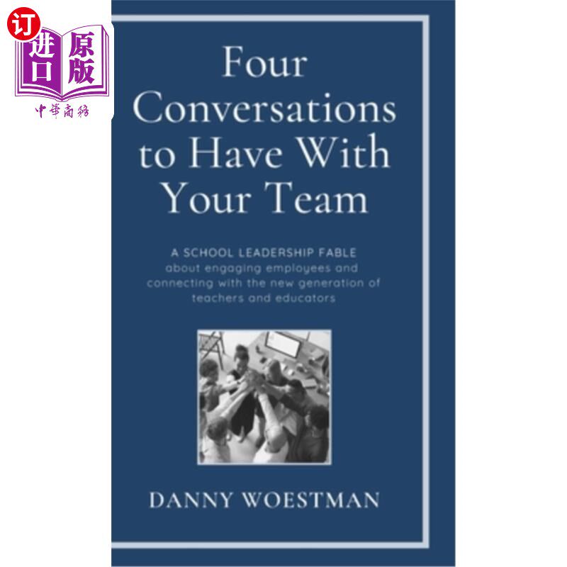 海外直订Four Conversations to Have With Your Team: A School Leadership Fable about Engag 与你的团队进行的四次对话: