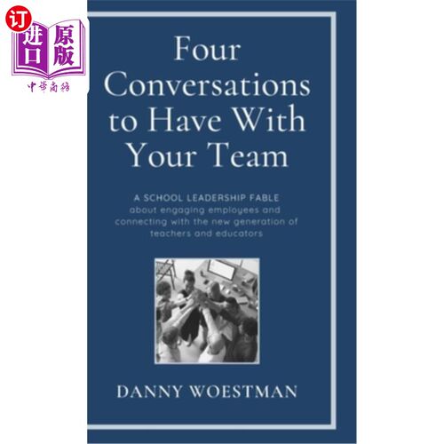 海外直订Four Conversations to Have With Your Team: A School Leadership Fable about Engag 与你的团队进行的四次对话:
