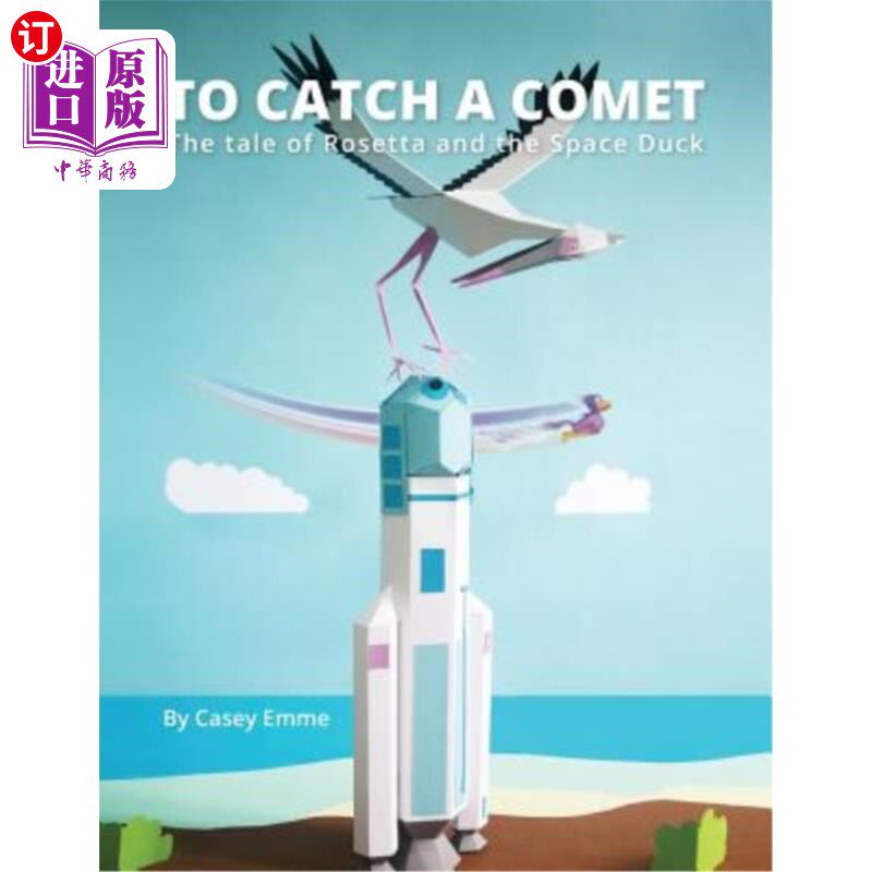 海外直订To Catch A Comet: The tale of Rosetta and the Space Duck 捕捉彗星:罗塞塔和太空鸭子的故事