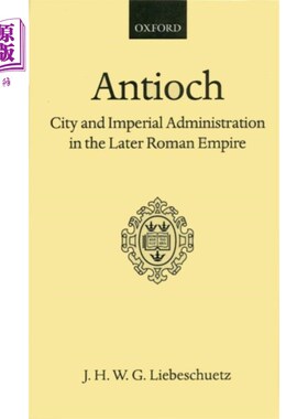 海外直订Antioch: City and Imperial Administration in the... 安提阿:罗马帝国后期的城市与帝国管理