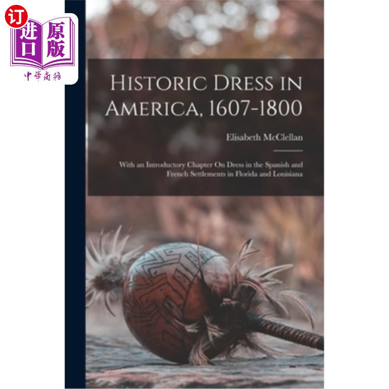海外直订Historic Dress in America, 1607-1800: With an Introductory Chapter On Dress in t 美国的历史服饰，16