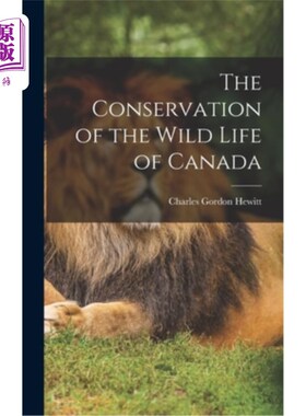 海外直订The Conservation of the Wild Life of Canada 加拿大野生动物保护