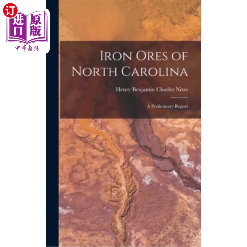海外直订Iron Ores of North Carolina: A Preliminary Report 北卡罗莱纳铁矿:初步报告
