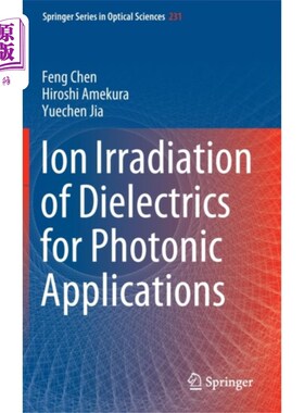 海外直订Ion Irradiation of Dielectrics for Photonic Appl... 介电介质在光子应用中的离子辐照