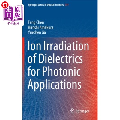 海外直订Ion Irradiation of Dielectrics for Photonic Appl... 介电介质在光子应用中的离子辐照