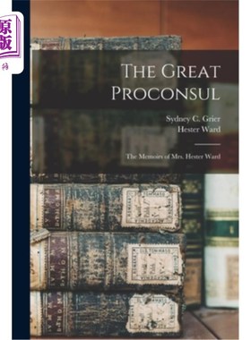 海外直订The Great Proconsul: The Memoirs of Mrs. Hester Ward 伟大的总督:赫斯特·沃德夫人回忆录