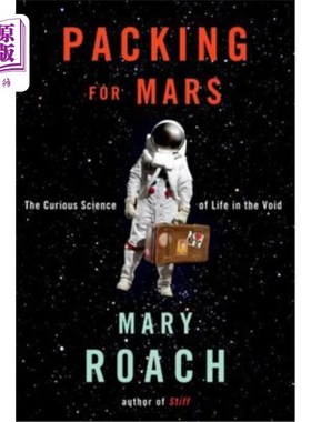 海外直订Packing for Mars: The Curious Science of Life in the Void 包装火星：虚空中生命的奇特科学