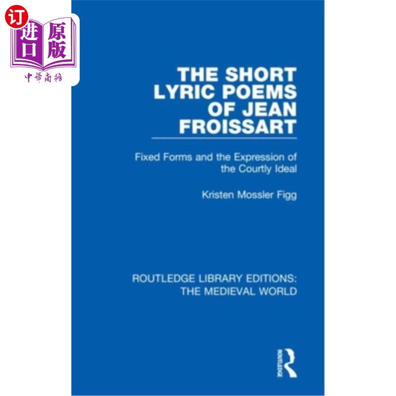 海外直订The Short Lyric Poems of Jean Froissart: Fixed Forms and the Expression of the C 简·弗洛萨特的抒情诗:固定的