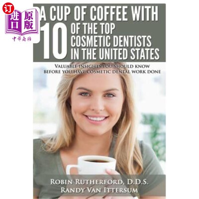 海外直订医药图书A Cup Of Coffee With 10 Of The Top Cosmetic Dentists In The United States: Valua 与美国10位顶级美容