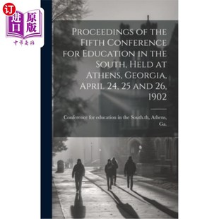 海外直订Proceedings of the Fifth Conference for Education in the South, Held at Athens, 第五届南方教育会议论文集,