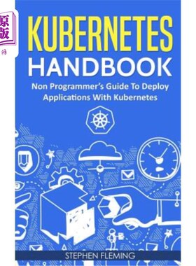 海外直订Kubernetes Handbook: Non-Programmer's Guide To Deploy Applications With Kubernet Kubernetes
