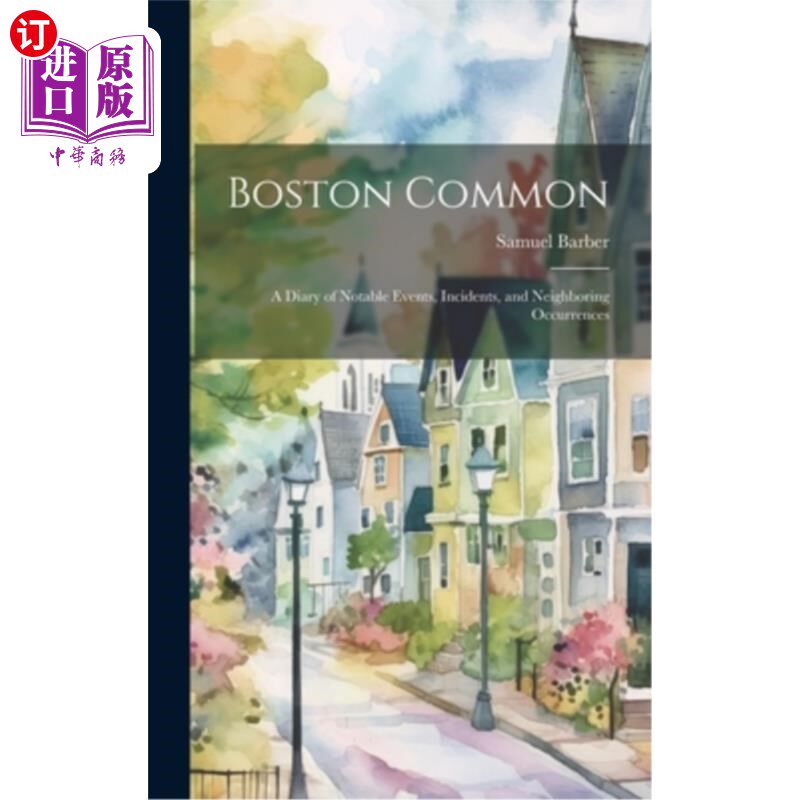 海外直订Boston Common: A Diary of Notable Events, Incidents, and Neighboring Occurrences 波士顿公园：著名事件、事件