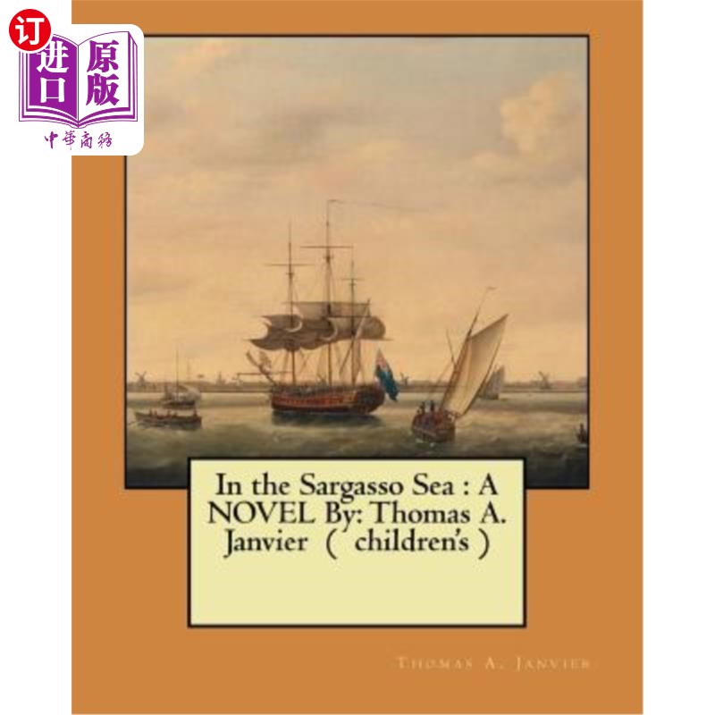 海外直订In the Sargasso Sea: A NOVEL By: Thomas A. Janvier ( children's ) 《马尾藻海:小说》作者:托马斯·A·詹维尔(儿