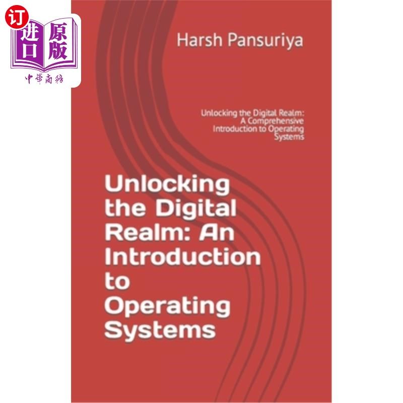 海外直订Unlocking the Digital Realm: An Introduction to Operating Systems: Unlocking the 解锁数字领域：操作系统介绍