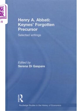 海外直订Henry A. Abbati: Keynes' Forgotten Precursor: Selected Writings 亨利·阿巴提:《凯恩斯被遗忘的先驱:选集》