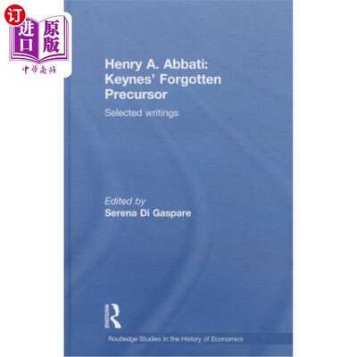 海外直订Henry A. Abbati: Keynes' Forgotten Precursor: Selected Writings 亨利·阿巴提:《凯恩斯被遗忘的先驱:选集》