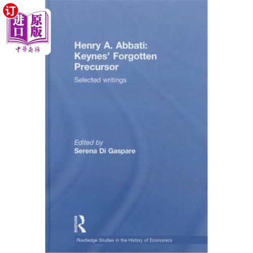 海外直订Henry A. Abbati: Keynes' Forgotten Precursor: Selected Writings 亨利·阿巴提:《凯恩斯被遗忘的先驱:选集》