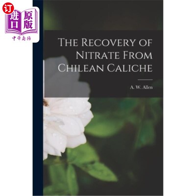 海外直订The Recovery of Nitrate From Chilean Caliche 智利钙质中硝酸盐的回收