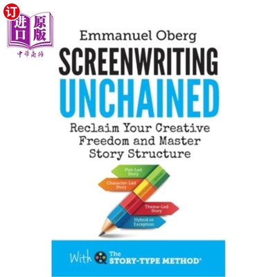 海外直订Screenwriting Unchained: Reclaim Your Creative Freedom and Master Story Structur 《解放剧本:重获创作