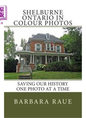 海外直订Shelburne Ontario in Colour Photos: Saving Our History One Photo at a Time 安大略省谢尔本彩色照片:一次一张