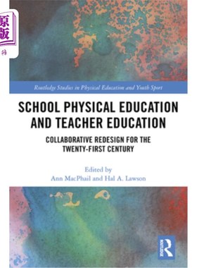 海外直订School Physical Education and Teacher Education: Collaborative Redesign for the  学校体育与教师教育:面向21