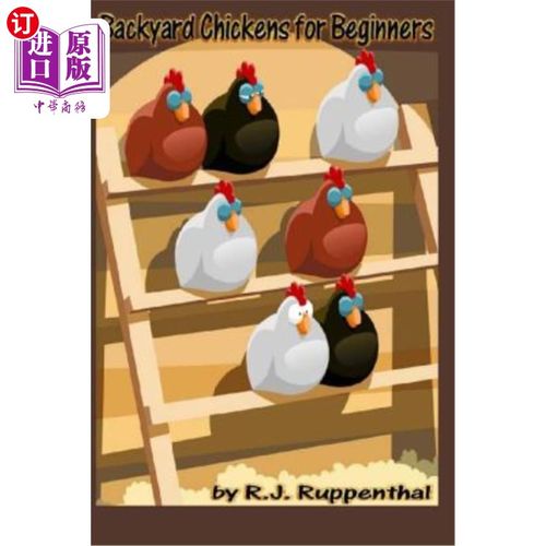 海外直订Backyard Chickens for Beginners: Getting the Best Chickens, Choosing Coops, Feed 为初学者准备的后院鸡:获得