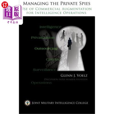 海外直订Managing the Private Spies: The Use of Commercial Augmentation for Intelligence  管理私人间谍：利用商业增援