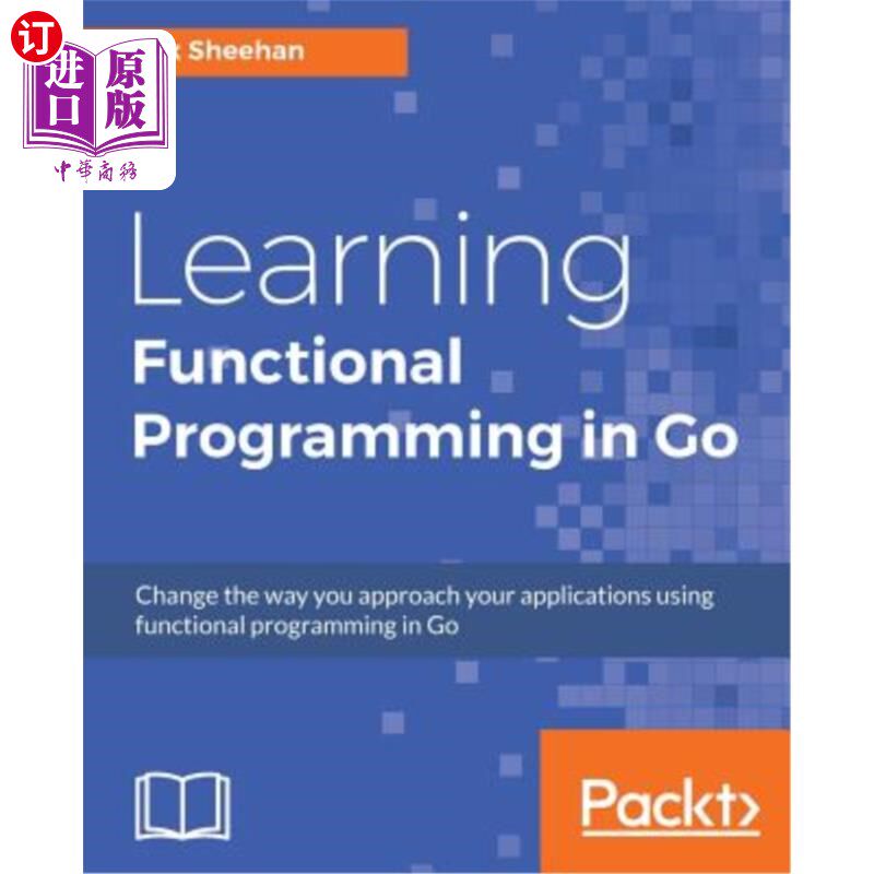 海外直订Learning Functional Programming in Go: Change the way you approach your applicat 在Go中学习函数式编程:改变