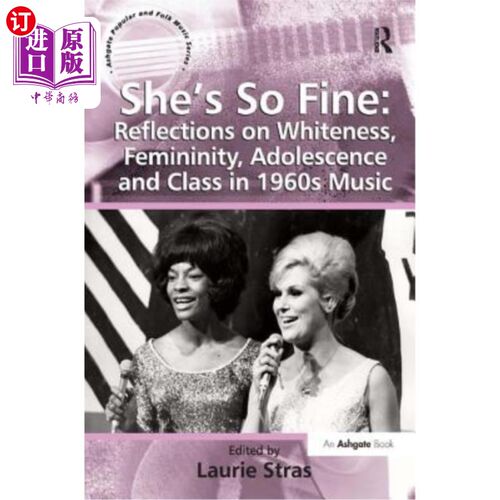 海外直订She's So Fine: Reflections on Whiteness, Femininity, Adolescence and Class in 19 她很好：60年代音乐中白人、
