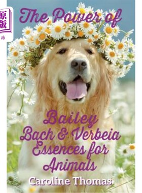 海外直订The Power of Bailey, Bach & Verbeia Essences for Animals 贝利，巴赫和Verbeia动物精华的力量