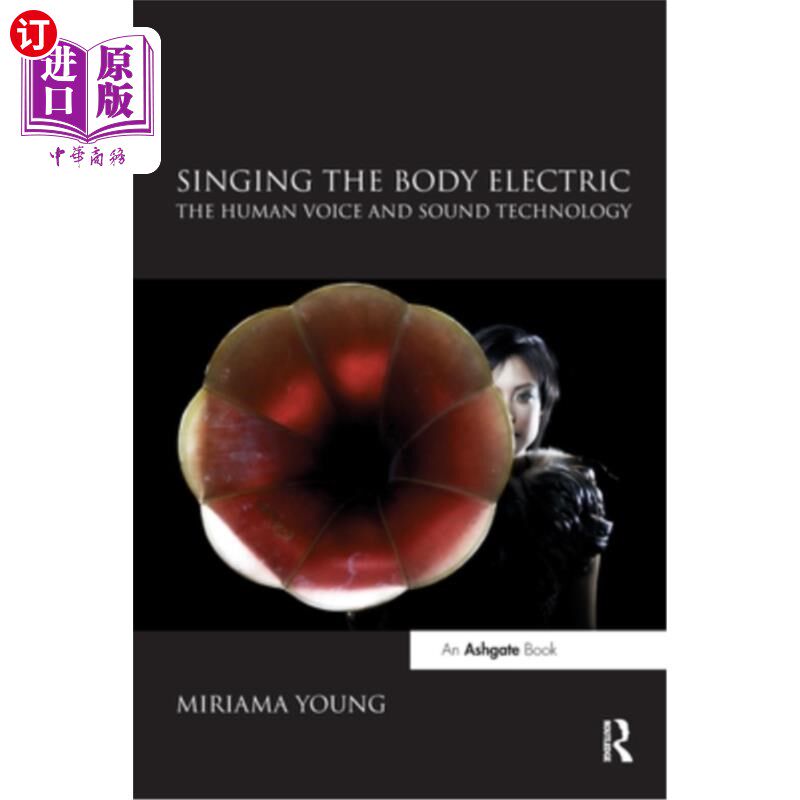 海外直订Singing the Body Electric: The Human Voice and Sound Technology: The Human Voice 歌唱身体:人的声音和声音技