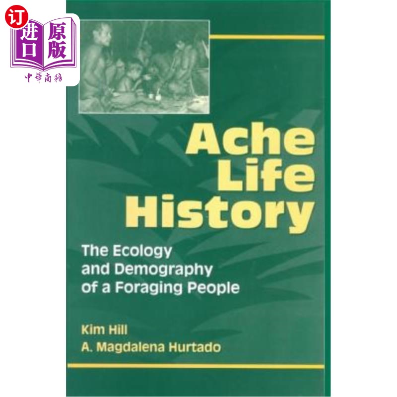 海外直订Ache Life History: The Ecology and Demography of a Foraging People 疼痛生活史：觅食民族的生态学和人口学