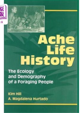 海外直订Ache Life History: The Ecology and Demography of a Foraging People 疼痛生活史：觅食民族的生态学和人口学