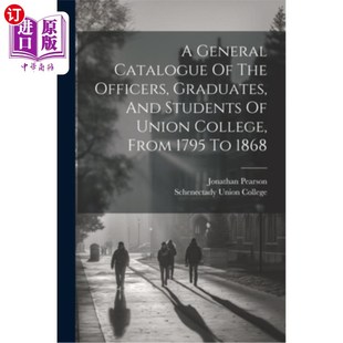 海外直订A General Catalogue Of The Officers, Graduates, And Students Of Union College, F 1795年至1868