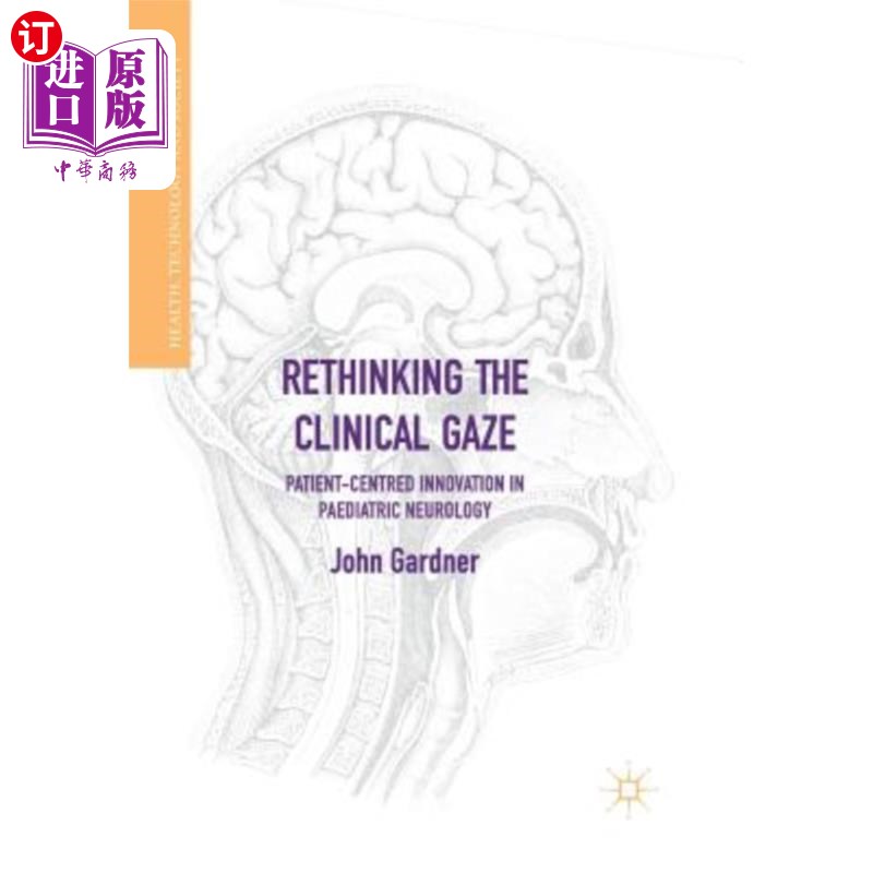 海外直订医药图书Rethinking the Clinical Gaze: Patient-Centred Innovation in Paediatric Neurology 重新思考临床凝视:
