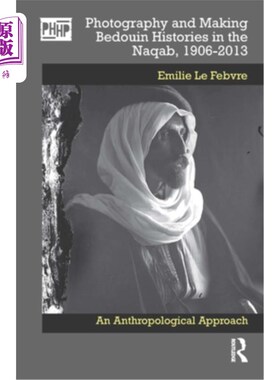 海外直订Photography and Making Bedouin Histories in the Naqab, 1906-2013: An Anthropolog 1906-2013年