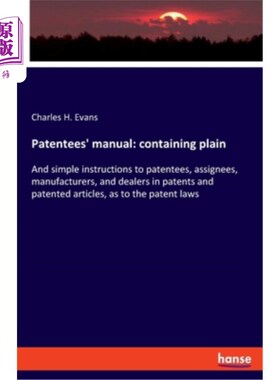 海外直订Patentees' manual: containing plain: And simple instructions to patentees, assig 专利权人手册：包含针对专利