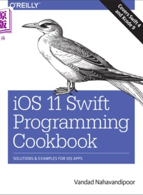 海外直订IOS 11 Swift Programming Cookbook: Solutions and Examples for IOS Apps IOS 11 Swift编程食谱：IOS应用程序的