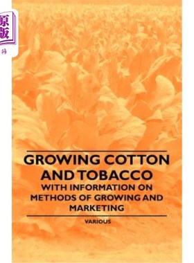 海外直订Growing Cotton and Tobacco - With Information on Methods of Growing and Marketin 种植棉花和烟草-关于种植和