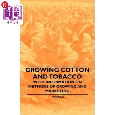 海外直订Growing Cotton and Tobacco - With Information on Methods of Growing and Marketin 种植棉花和烟草-关于种植和