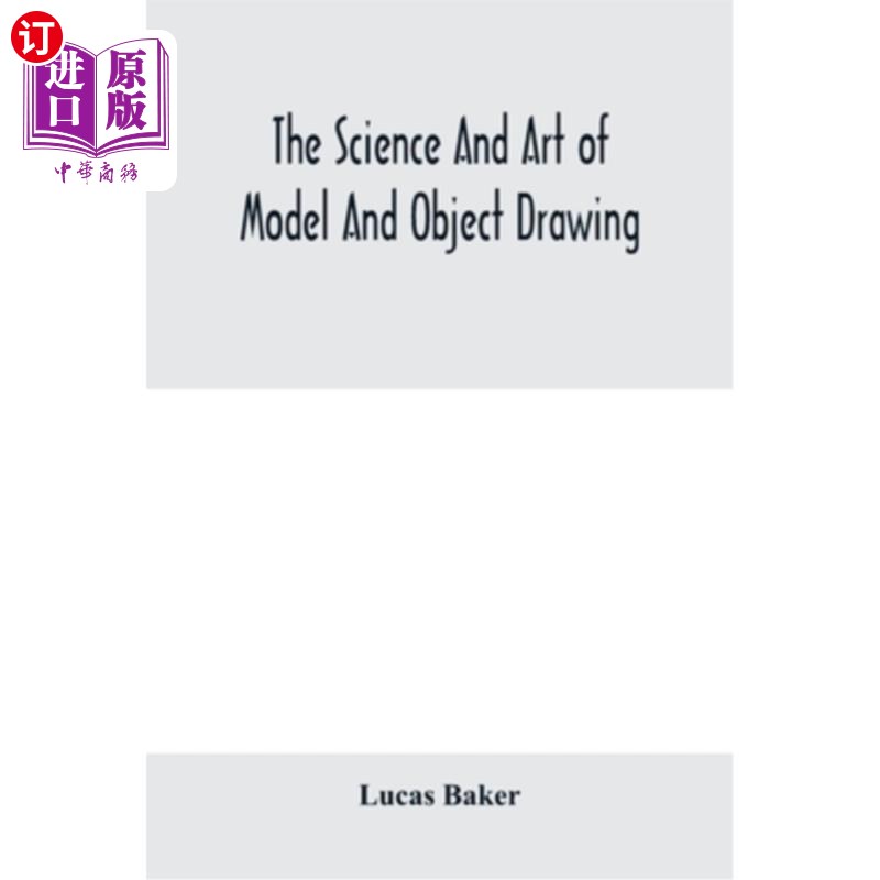 海外直订The science and art of model and object drawing; a text book for schools and for模型和物体绘画的科学和艺术