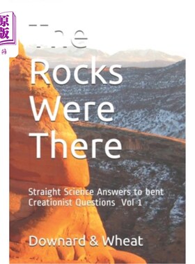 海外直订The Rocks Were There: Straight Science Answers to bent Creationist Questions, Vo 岩石就在那里:对扭曲的创世