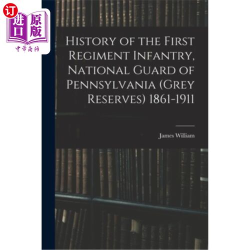 海外直订History of the First Regiment Infantry, National Guard of Pennsylvania (Grey Res 第一团步兵的历史，宾夕法尼